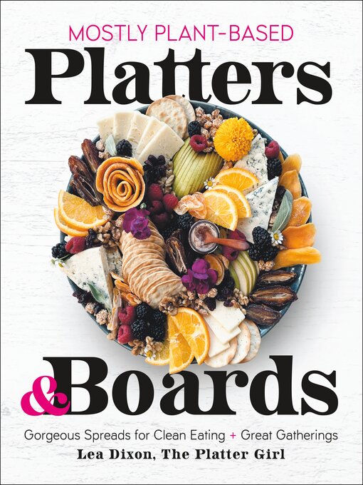 Title details for Mostly Plant-Based Platters & Boards by Lea Dixon - Available